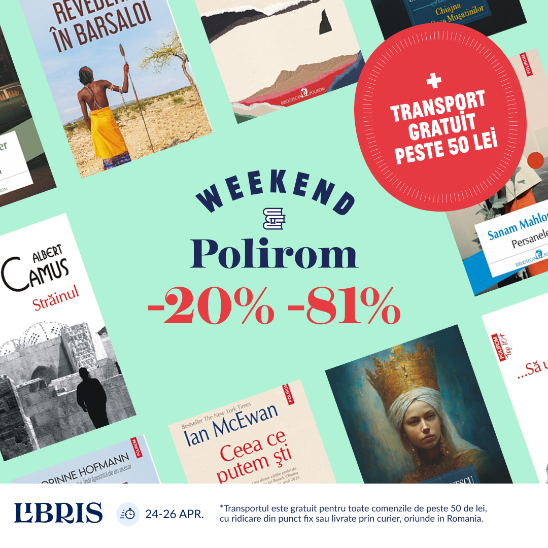 Până la -81% și Transport Gratuit peste 50 lei! Nu rata Weekendul Polirom! – libris.ro