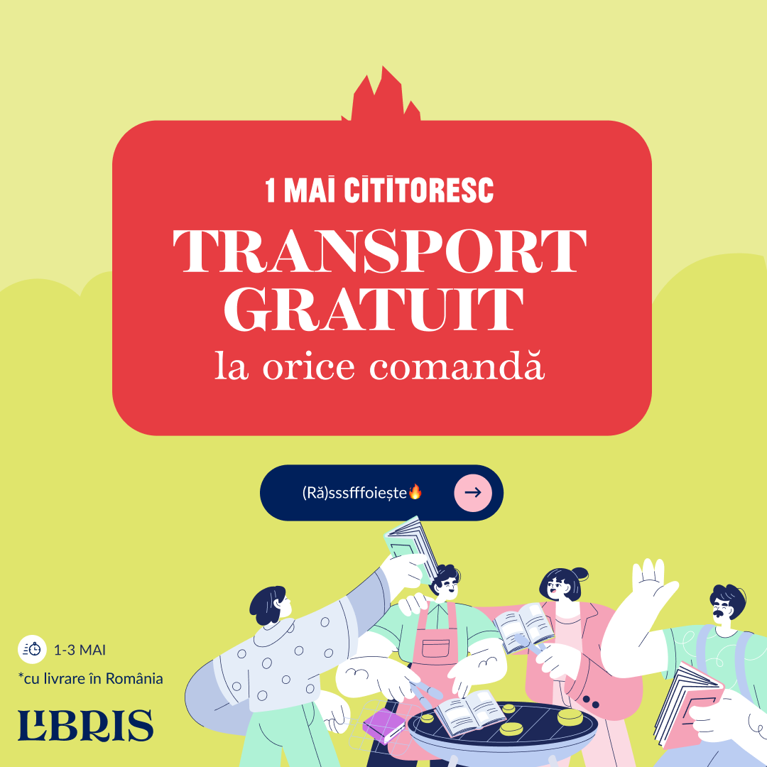 1 mai Cititoresc cu Transport GRATUIT la orice comandă Doar până duminică – libris.ro